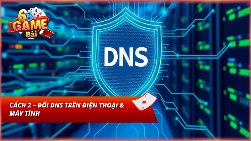 Kỹ thuật cấu hình đổi địa chỉ DNS nhanh trên thiết bị cá nhân để bỏ chặn mạng