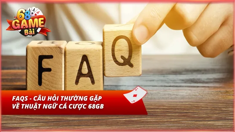 Danh mục câu hỏi thường gặp về thuật ngữ 68GB