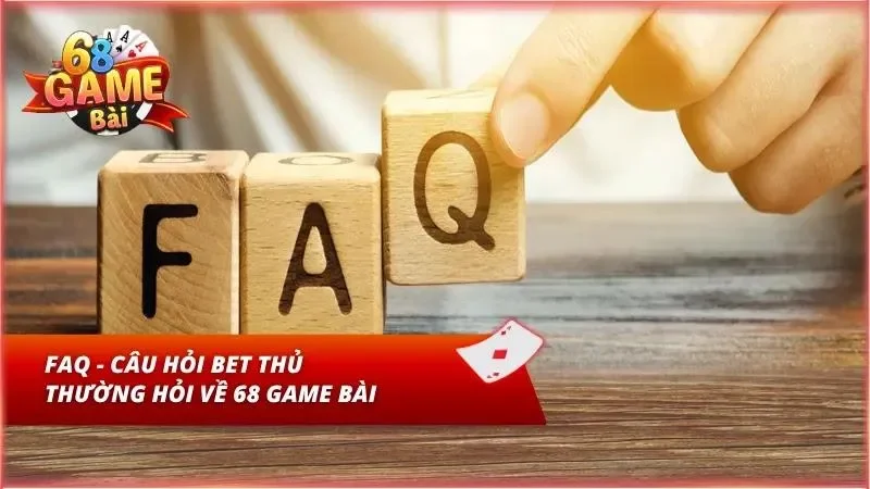 FAQ - Câu hỏi thường gặp khi chơi tại sảnh